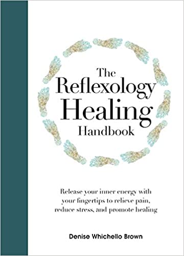 The Reflexology Healing Handbook: Release Your Inner Energy with Your Fingertips to Relieve Pain, Reduce Stress and Promote Healing by Denise Whichello Brown [Hardcover, Chartwell Books, ©2018]