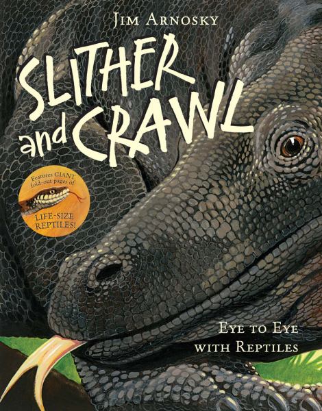 Slither and Crawl: Eye to Eye with Reptiles by Jim Arnosky [Paperback, Union Square Kids, ©2015]