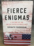 Fierce Enigmas: A History of the United States in South Asia by Srinath Raghavan [Hardcover, Basic Books, ©2018]