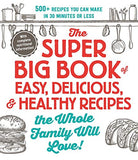 The Super Big Book of Easy, Delicious, & Healthy Recipes the Whole Family Will Love!: 500+ Recipes You Can Make in 30 Minutes or Less [Paperback, Adams Media, ©2019]