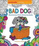 Zendoodle Coloring Presents Bad Dog!: Mischievous Mutts Behaving Badly [Advanced Coloring Book, Castle Point Books, ©2018]